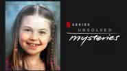 Menina desaparecida há seis anos é encontrada após aparecer em "Mistérios Sem Solução", série da Netflix - Reprodução/Netflix